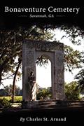 Read Bonaventure Cemetery: Savannah, GA, written by Charles St. Arnaud; Michael S Durkee