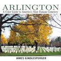 Read Arlington: A Color Guide to America's Most Famous Cemetery, written by James Gindlesperger