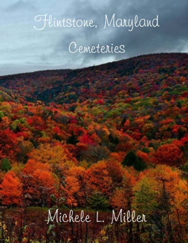 Read Flintstone, Maryland Cemeteries, written by Michele L Miller