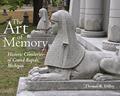 Read The Art of Memory: Historic Cemeteries of Grand Rapids, Michigan (Painted Turtle Press), written by Thomas R. Dilley