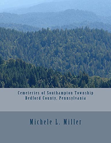 Read Cemeteries of Southampton Township, Bedford County, Pennsylvania, written by Michele L Miller