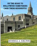Read On the Road to Hollywood Cemeteries: (And Their Residents) (Adventures in Hollywood), written by Russell J. Dalton