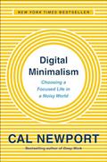 Read Digital Minimalism: Choosing a Focused Life in a Noisy World, written by Cal Newport