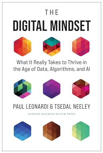 Read The Digital Mindset: What It Really Takes to Thrive in the Age of Data, Algorithms, and AI, written by Paul Leonardi; Tsedal Neeley