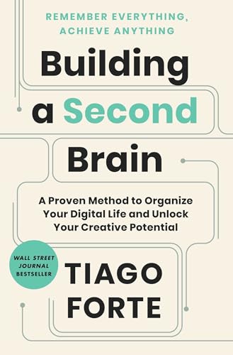 Read Building a Second Brain: A Proven Method to Organize Your Digital Life and Unlock Your Creative Potential, written by Tiago Forte