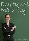 Read Emotional Maturity: Discover How to Control Your Emotions and Be More Mature (The Secrets of Emotional Maturity), written by Charlotte Maloney Read Emotional Maturity: Discover How to Control Your Emotions and Be More Mature (The Secrets of Emotional Maturity), written by Charlotte Maloney