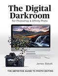 Read The Digital Darkroom: The Definitive Guide to Photo Editing, written by James Abbott