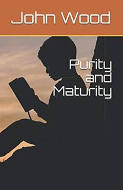 Purity and Maturity, written by John A. Wood