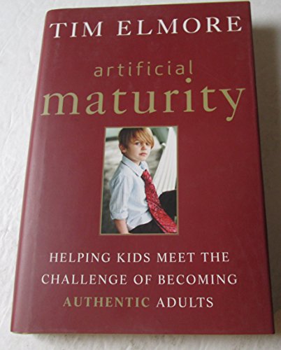 Read Artificial Maturity: Helping Kids Meet the Challenge of Becoming Authentic Adults, written by Tim Elmore