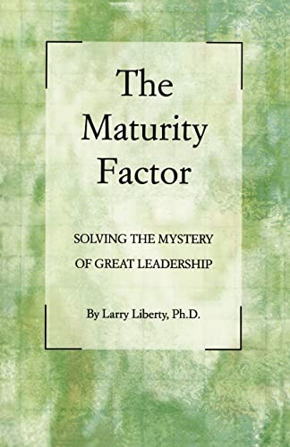 Read The Maturity Factor: Solving the Mystery of Great Leadership, written by Larry Liberty Phd