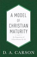 Read A Model of Christian Maturity: An Exposition of 2 Corinthians 10-13, written by D. A. Carson