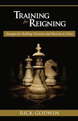 Read Training For Reigning: Strategies for building character and maturity in Christ, written by Rick Godwin