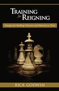 Read Training For Reigning: Strategies for building character and maturity in Christ, written by Rick Godwin