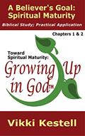 Read A Believer's Goal: Spiritual Maturity (Toward Spiritual Maturity: Growing Up in God, Chapters 1 & 2), written by Vikki Kestell