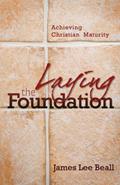Read Laying the Foundation: Achieving Christian Maturity, written by James Beall