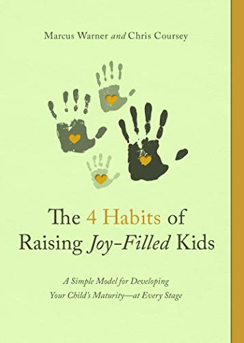 Read The 4 Habits of Raising Joy-Filled Kids: A Simple Model for Developing Your Child's Maturity- at Every Stage, written by Marcus Warner; Chris Coursey