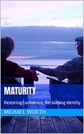 Read Maturity : Restoring Confidence, Reclaiming Identity, written by Michael Worth
