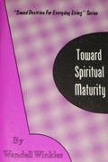 Read Toward Spiritual Maturity, written by Wendell Winkler