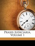 Read Praxis Judiciaria, Volume 1 (English and Latin Edition), written by Gerard Van Wassenaer