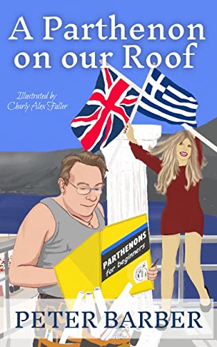 Read A Parthenon on our Roof: Adventures of an Anglo-Greek Marriage (The Parthenon series Book 1), written by Peter Barber