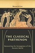 Read The Classical Parthenon: Recovering the Strangeness of the Ancient World, written by William St Clair