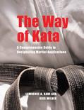 Read The Way of Kata: A Comprehensive Guide for Deciphering Martial Applications, written by Lawrence A. Kane; Kris Wilder