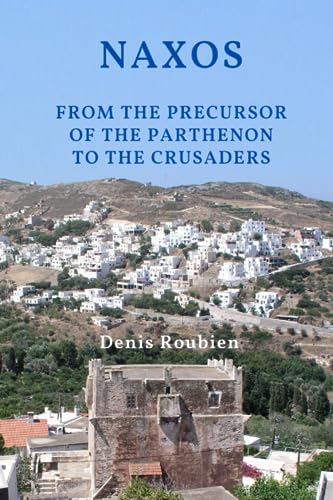 Read Naxos. From the precursor of the Parthenon to the Crusaders (Travel to culture and landscape), written by Denis Roubien