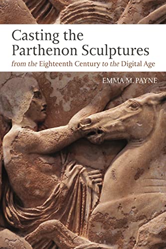 Read Casting the Parthenon Sculptures from the Eighteenth Century to the Digital Age, written by Emma M. Payne