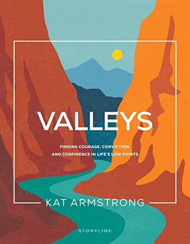 Read Valleys: Finding Courage, Conviction, and Confidence in Life's Low Points (Storyline Bible Studies), written by Kat Armstrong