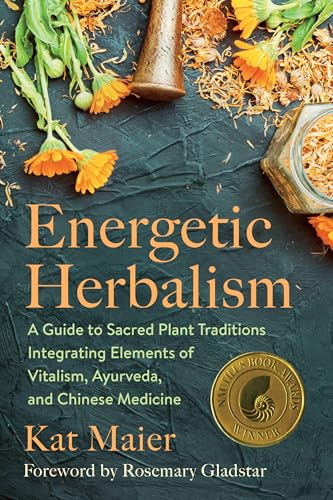Read Energetic Herbalism: A Guide to Sacred Plant Traditions Integrating Elements of Vitalism, Ayurveda, and Chinese Medicine, written by Kat Maier