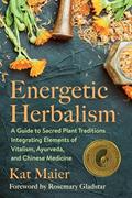 Read Energetic Herbalism: A Guide to Sacred Plant Traditions Integrating Elements of Vitalism, Ayurveda, and Chinese Medicine, written by Kat Maier Read Energetic Herbalism: A Guide to Sacred Plant Traditions Integrating Elements of Vitalism, Ayurveda, and Chinese Medicine, written by Kat Maier