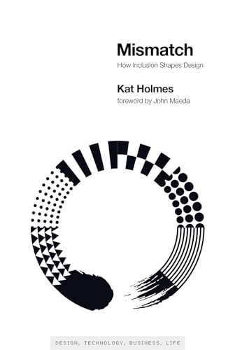 Read Mismatch: How Inclusion Shapes Design (Simplicity: Design, Technology, Business, Life), written by Kat Holmes