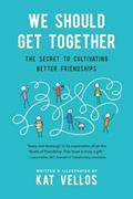 Read We Should Get Together: The Secret to Cultivating Better Friendships, written by Kat Vellos