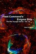 Read Fleet Command's Enigma Ship - The Star Voyager Series - Vol. 1A, written by John B. Bolton