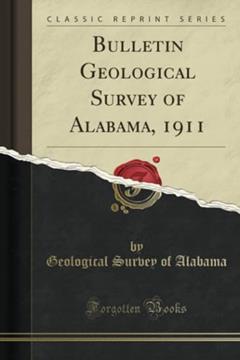 Bulletin Geological Survey of Alabama, 1911 (Classic Reprint), written by Geological Survey of Alabama