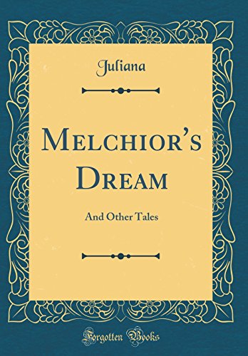 Read Melchior's Dream: And Other Tales (Classic Reprint), written by Juliana Juliana