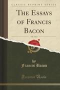 Read The Essays of Francis Bacon, Vol. 2 of 2 (Classic Reprint), written by Francis Bacon