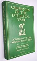 Read Ceremonies of the Liturgical Year: According to the Modern Roman Rite, written by Bishop Peter J. Elliott
