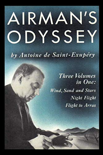 Read Airman's Odyssey: Wind, Sand and Stars, Night Flight, and Flight to Arras, written by Antoine de Saint-Exupery
