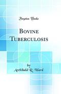 Read Bovine Tuberculosis (Classic Reprint), written by Archibald R. Ward