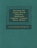 Read Bernardo del Carpio: Novela Historica, Caballeresca, Original - Primary Source Edition (Spanish Edition), written by George Washington Montgomery