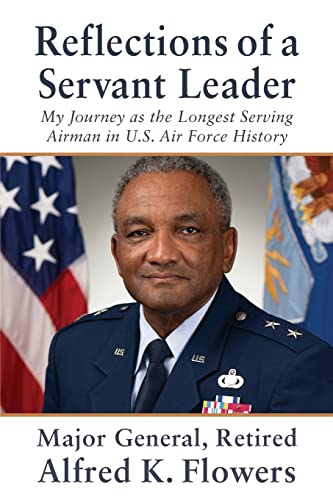 Read Reflections of a Servant Leader: My Journey as the Longest Serving Airman in U. S. Air Force History, written by Alfred K. Flowers