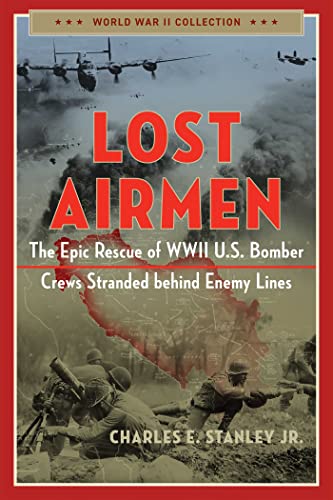 Read Lost Airmen: The Epic Rescue of WWII U.S. Bomber Crews Stranded Behind Enemy Lines (World War II Collection), written by Charles E. Stanley