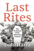 Read Last Rites: The Evolution of the American Funeral, written by Todd Harra