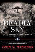 Read Deadly Sky: The American Combat Airman in World War II, written by John C. McManus