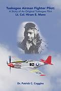 Read Tuskegee Airman Fighter Pilot: A Story of an Original Tuskegee Pilot Lt. Col. Hiram E. Mann, written by Dr. Patrick C. Coggins