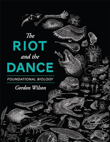Read The Riot and the Dance: Foundational Biology, written by Dr. Gordon Wilson