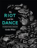 Read The Riot and the Dance: Foundational Biology, written by Dr. Gordon Wilson