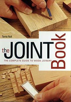 The Joint Book: The Complete Guide to Wood Joinery, written by Terrie Noll