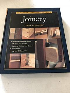 The Complete Illustrated Guide To Joinery (Complete Illustrated Guides), written by Gary Rogowski